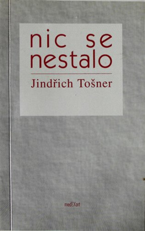 Nic se nestalo - Jindřich Tošner