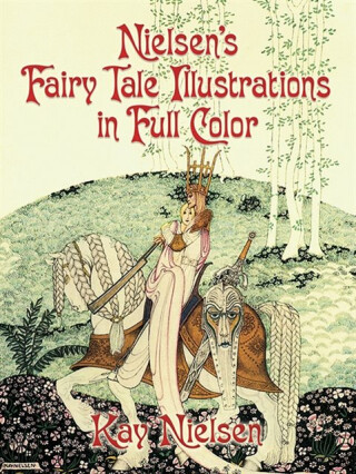 Nielsen's Fairy Tale Illustrations in Full Color - Kay Nielsen