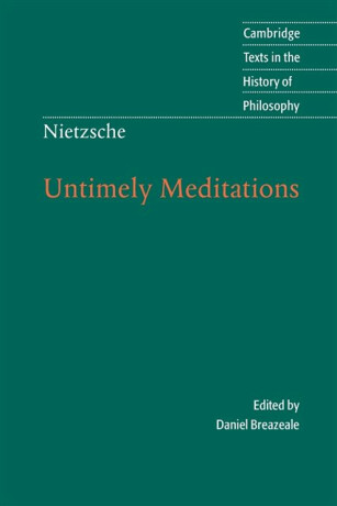 Nietzsche: Untimely Meditations - Friedrich Nietzsche