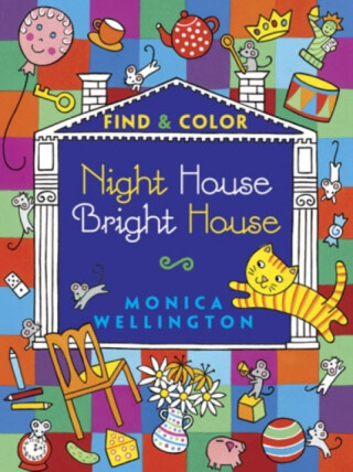 Night House Bright House Find & Color - Monica Wellington