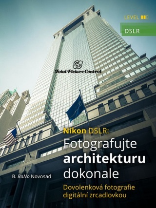 Nikon DSLR: Fotografujte architekturu dokonale - B. BoNo Novosad