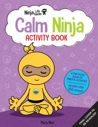 Ninja Life Hacks: Calm Ninja Activity Book - Mary Nhin