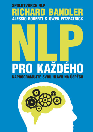 NLP pro každého - Richard Bandler,Alessio Roberti,Owen Fitzpatrick