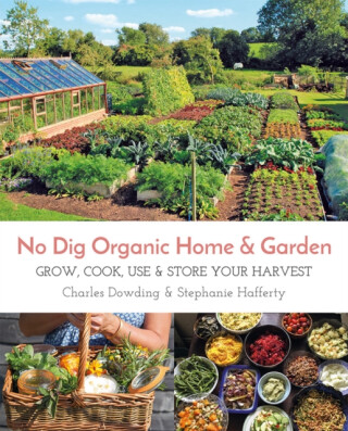 No Dig Organic Home & Garden - Charles Dowding,Stephanie Hafferty