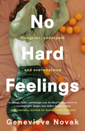 No Hard Feelings: TikTok's new favourite book - the witty and vulnerable debut novel from the author of CRUSHING, for readers of Dolly Alderton, Coco Mellors and Curtis Sittenfeld - Genevieve Novak