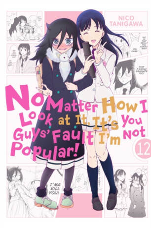 No Matter How I Look at It, It's You Guys' Fault I'm Not Popular!, Vol. 12 - Tanigawa Nico,Bianca Pistillo,Karie Shipley