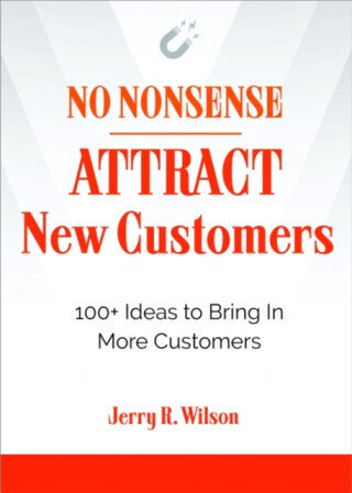 No Nonsense: Attract New Customers - Jerry R.  Wilson