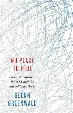 No Place to Hide: Edward Snowden, the NSA and the Surveillance State - Glenn Greenwald