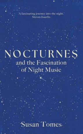 Nocturnes â€“ and the Fascination of Night Music - Susan Tomes