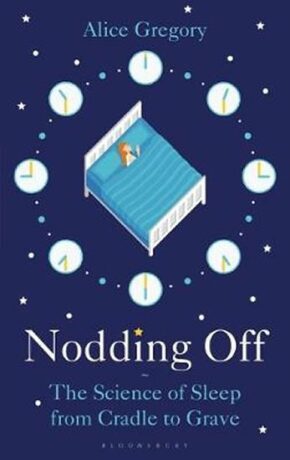 Nodding Off : The Science of Sleep from Cradle to Grave - Gregory Alice