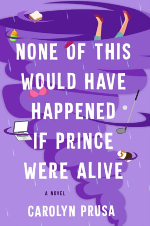 None of This Would Have Happened If Prince Were Alive - Carolyn Prusa