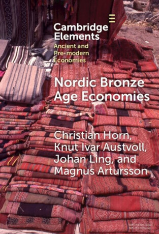 Nordic Bronze Age Economies - Christian  Horn,Magnus  Artursson,Knut Ivar  Austvoll,Johan  Ling