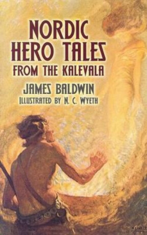 Nordic Hero Tales from the Kalevala - James Baldwin