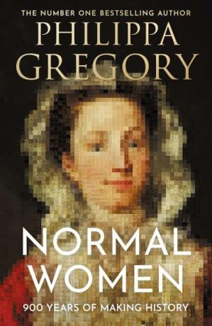 Normal Women. 900 Years of Making History - Philippa Gregoryová