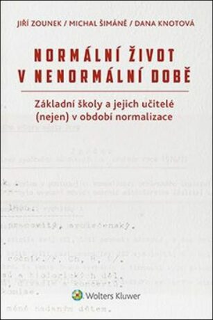 Normální život v nenormální době - Jiří Zounek,Michal Šimáně,Dana Knotová