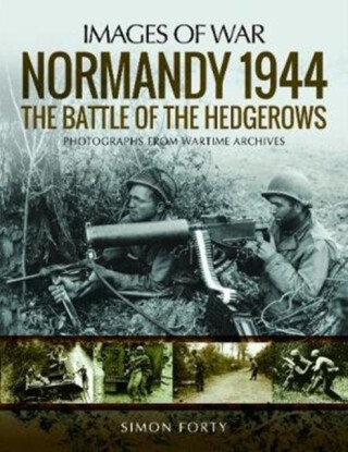 Normandy 1944: The Battle of the Hedgerows - Simon Forty