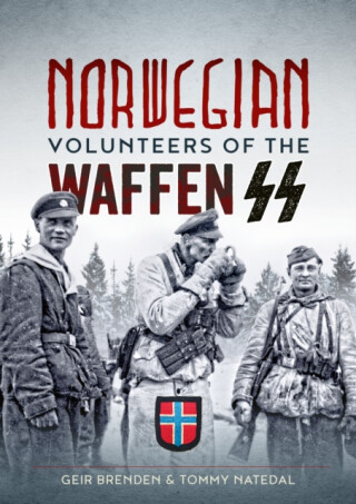 Norwegian Volunteers of the Waffen SS - Geir Brenden,Tommy Natedal
