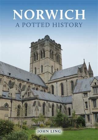 Norwich: A Potted History - John Ling