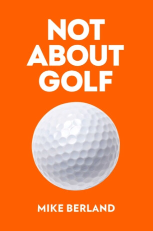 Not About Golf - Mike Berland