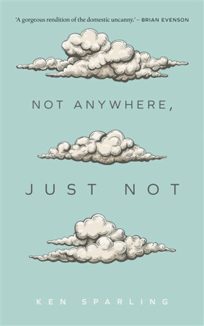 Not Anywhere, Just Not - Ken Sparling