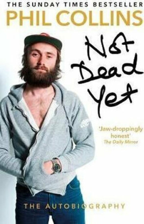 Not Dead Yet: The Autobiography - Phil Collins