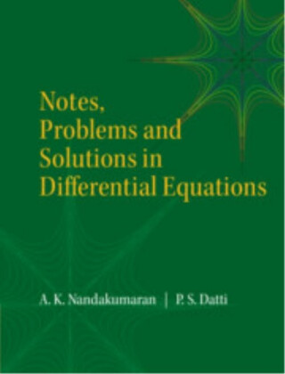 Notes, Problems and Solutions in Differential Equations - A. K.  Nandakumaran,P.S.  Datti