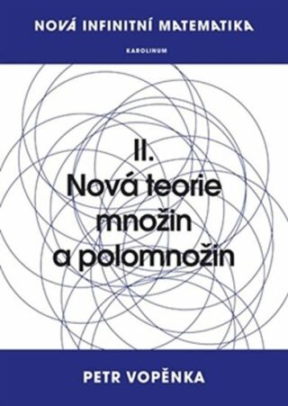 Nová infinitní matematika: II. Nová teorie množin a polomnožin - Petr Vopěnka