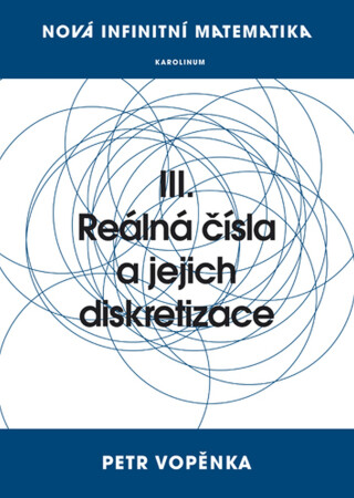Nová infinitní matematika: III. Reálná čísla a jejich diskretizace - Petr Vopěnka