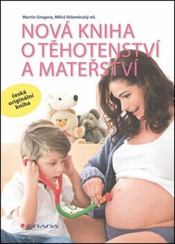 Nová kniha o těhotenství a mateřství - Miloš Velemínský, Martin Gregora