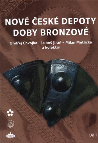 Nové české depoty doby bronzové - Ondřej Chvojka,Luboš Jiráň,Milan Metlička