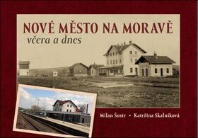 Nové Město na Moravě včera a dnes - Milan Šustr,Kateřina Skalníková