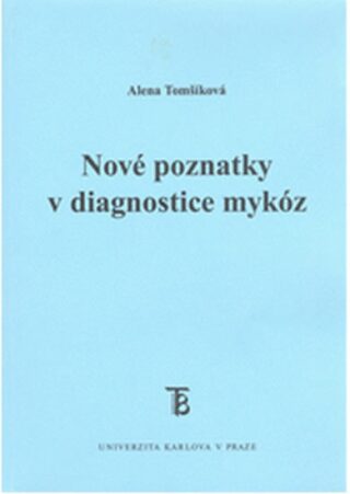 Nové poznatky v diagnostice mykóz - Alena Tomšíková
