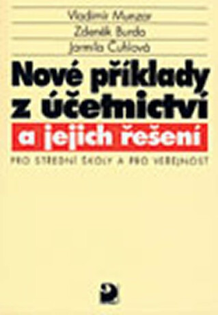 Nové příklady z účetnictví a jejich řešení pro SŠ a veřejnost - Vladimír Munzar