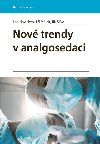 Nové trendy v analgosedaci - Jiří Málek,Jiří Slíva,Ladislav Hess