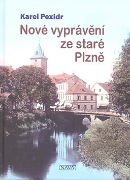 Nové vyprávění ze staré Plzně - Karel Pexidr