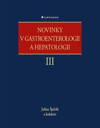 Novinky v gastroenterologii a hepatologii III - kolektiv autorů, Julius Špičák - e-kniha
