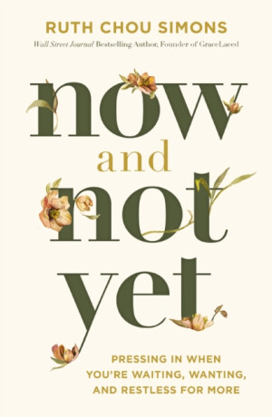 Now and Not Yet - Ruth Chou Simons