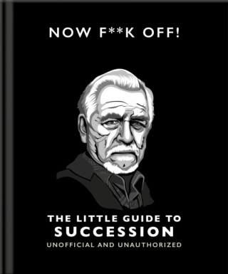 Now F**k Off!: The Little Guide to Succession - OH