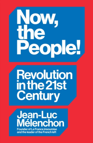 Now, the People! Revolution in the Twenty-First Century - Jean-Luc Melenchon