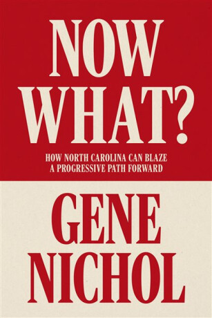 Now What? How North Carolina Can Blaze a Progressive Path Forward - Gene R. Nichol