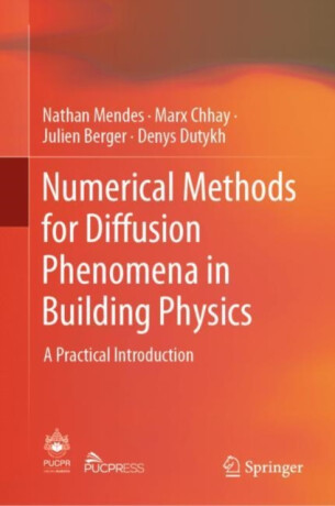 Numerical Methods for Diffusion Phenomena in Building Physics - Denys Dutykh,Nathan Mendes,Marx Chhay,Julien Berger