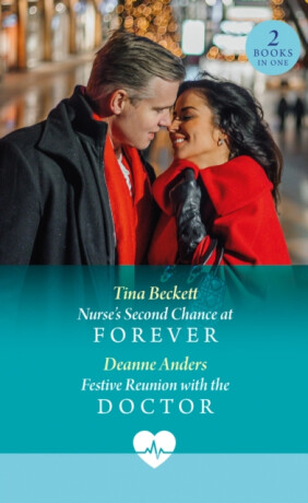 Nurse's Second Chance At Forever / Festive Reunion With The Doctor - Tina Beckett,Deanne Anders