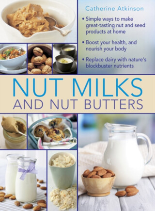 Nut Milks and Nut Butters - Catherine Atkinson