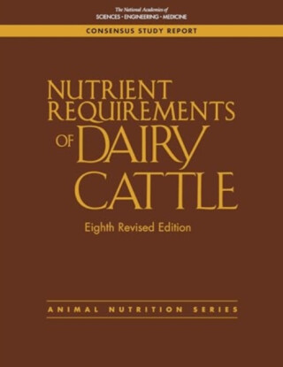 Nutrient Requirements of Dairy Cattle - Board on Agriculture and Natural Resources,Engineering, and Medicine National Academies of Sciences,Division on Earth and Life Studies,Committee on Nutrient Requirements of Dairy Cattle