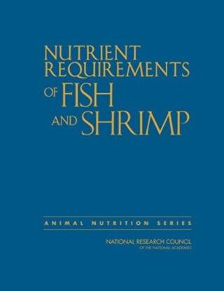 Nutrient Requirements of Fish and Shrimp - Board on Agriculture and Natural Resources,Division on Earth and Life Studies,National Research Council,Committee on the Nutrient Requirements of Fish and Shrimp