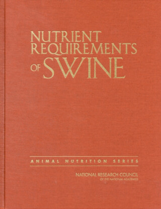 Nutrient Requirements of Swine - Board on Agriculture and Natural Resources,Division on Earth and Life Studies,National Research Council,Committee on Nutrient Requirements of Swine