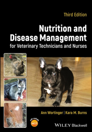 Nutrition and Disease Management for Veterinary Technicians and Nurses - Ann  Wortinger,Kara M.  Burns