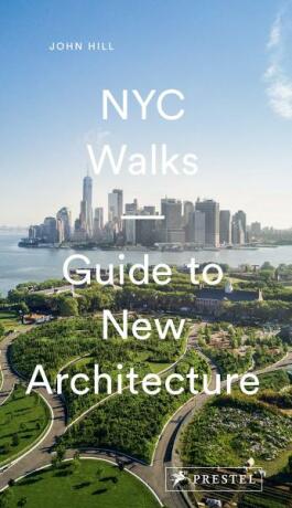 NYC Walks: Guide to New Architecture - John Hill
