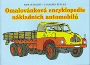 Omalovánková encyklopedie nákladních automobilů - Hrubý Roman,Šetena Vladimír