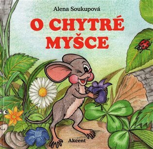 O chytré myšce - Alena Soukupová,Dagmar  Španillerová